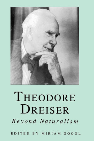 Theodore Dreiser: Beyond Naturalism,New