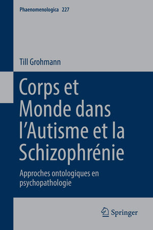 Corps et Monde dans lAutisme et la Schizophrnie: Approches ontologiques en psychopathologie (Phaenomenologica, 227) (French Ed,Used