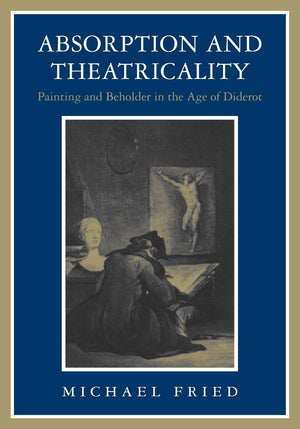 Absorption and Theatricality: Painting and Beholder in the Age of Diderot,New
