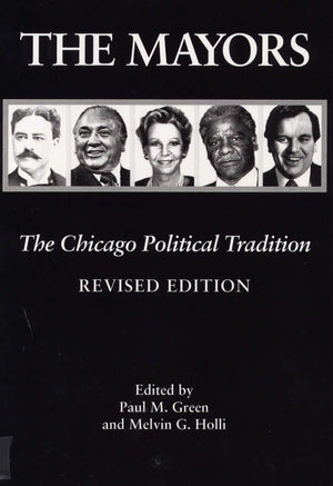 The Mayors, Revised Edition: The Chicago Political Tradition,Used