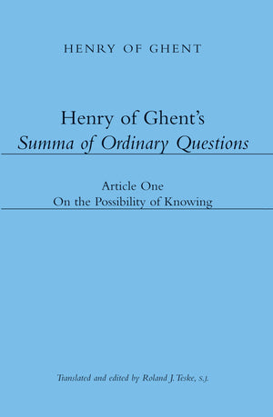 Henry of Ghent's Summa of Ordinary Questions: Article One: On the Possibility of Knowing,Used