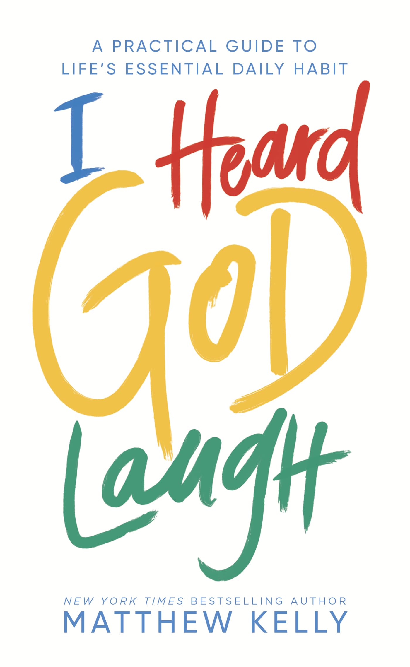 I Heard God Laugh: A Practical Guide To Life'S Essential Daily Habit