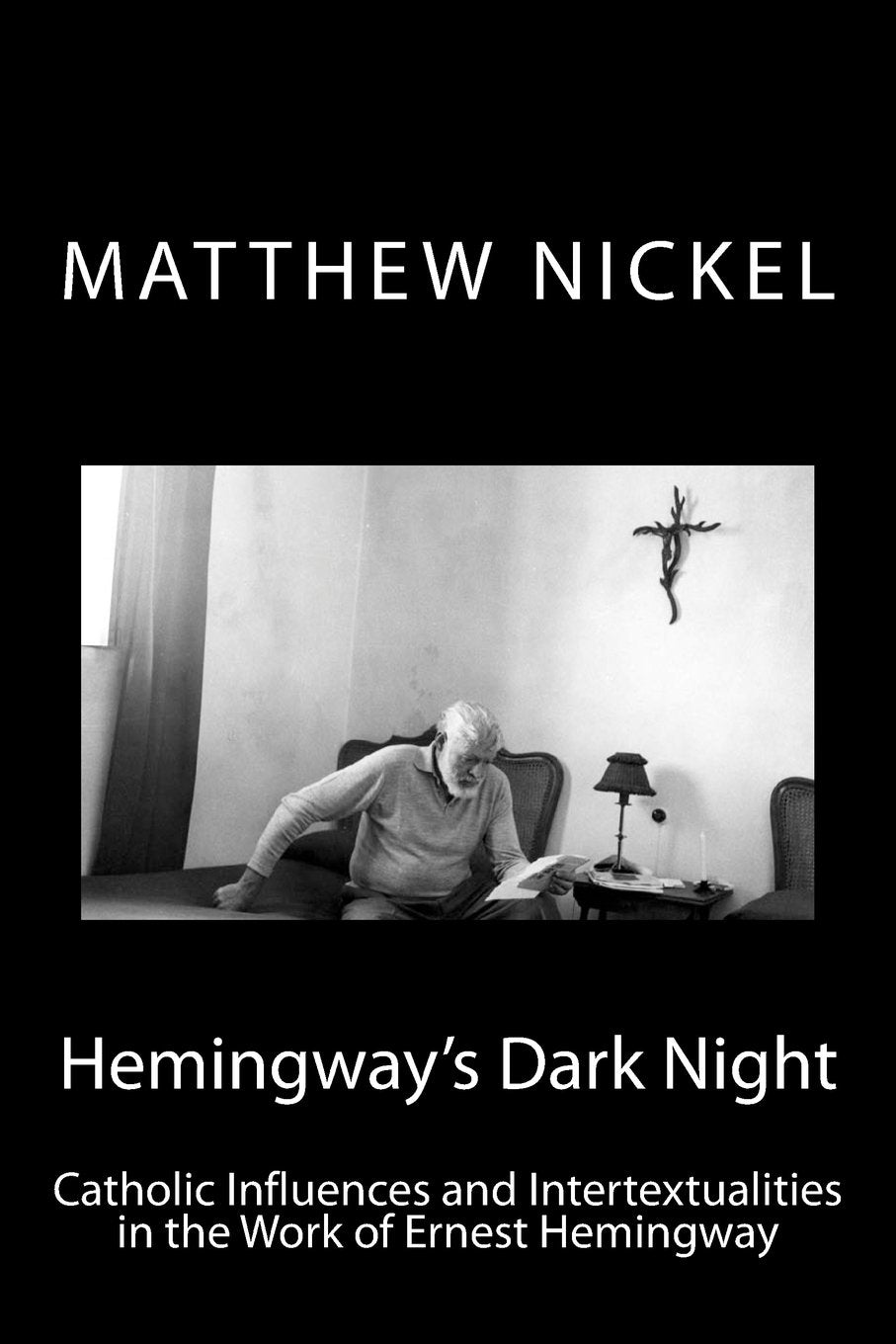 Hemingway's Dark Night: Catholic Influences and Intertextualities in the Work of Ernest Hemingway,Used