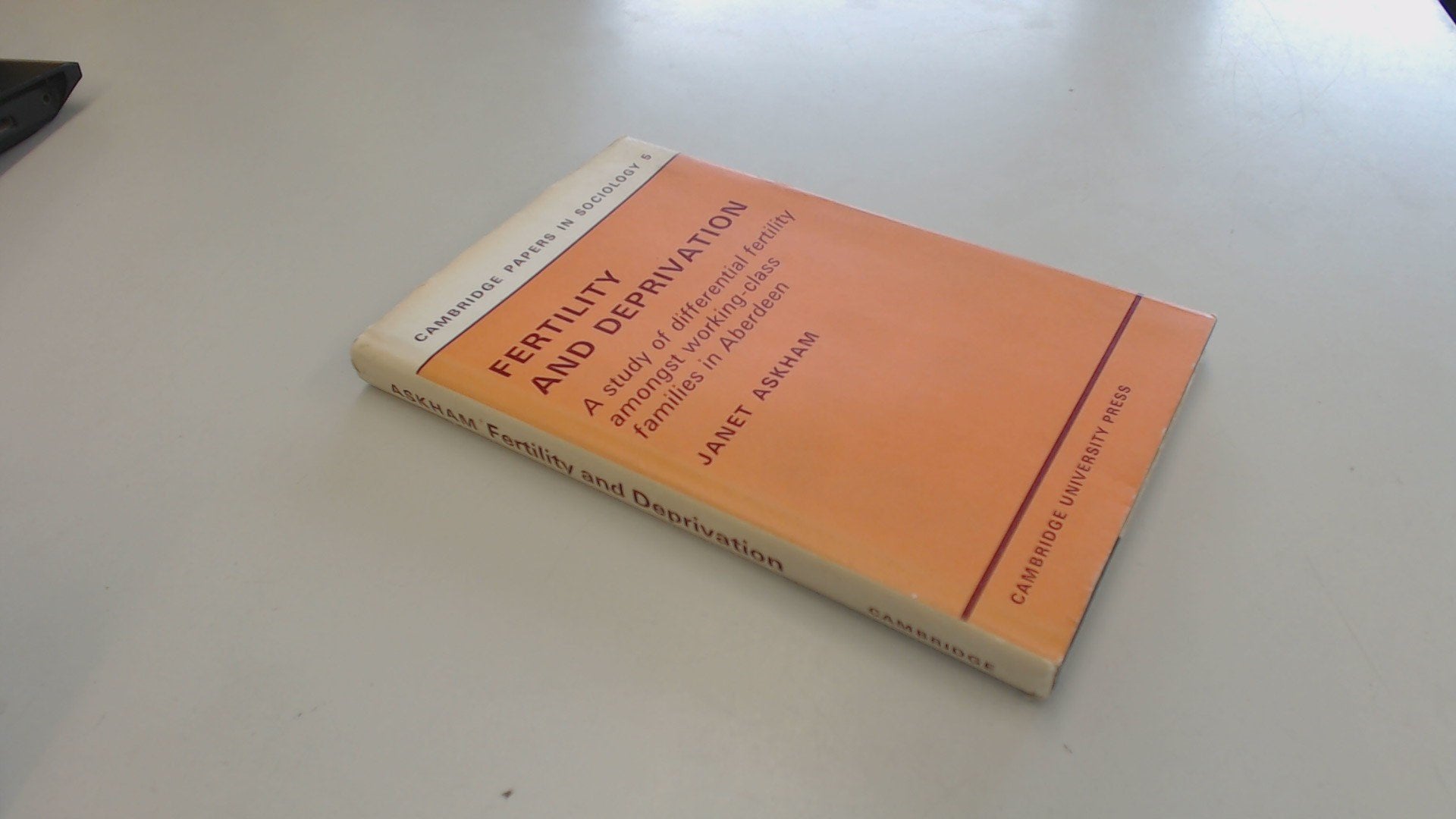 Fertility and Deprivation: A Study of Differential Fertility Amongst WorkingClass Families in Aberdeen (Cambridge Papers in Soc,Used