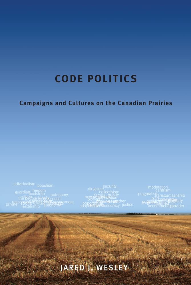 Code Politics: Campaigns and Cultures on the Canadian Prairies,Used