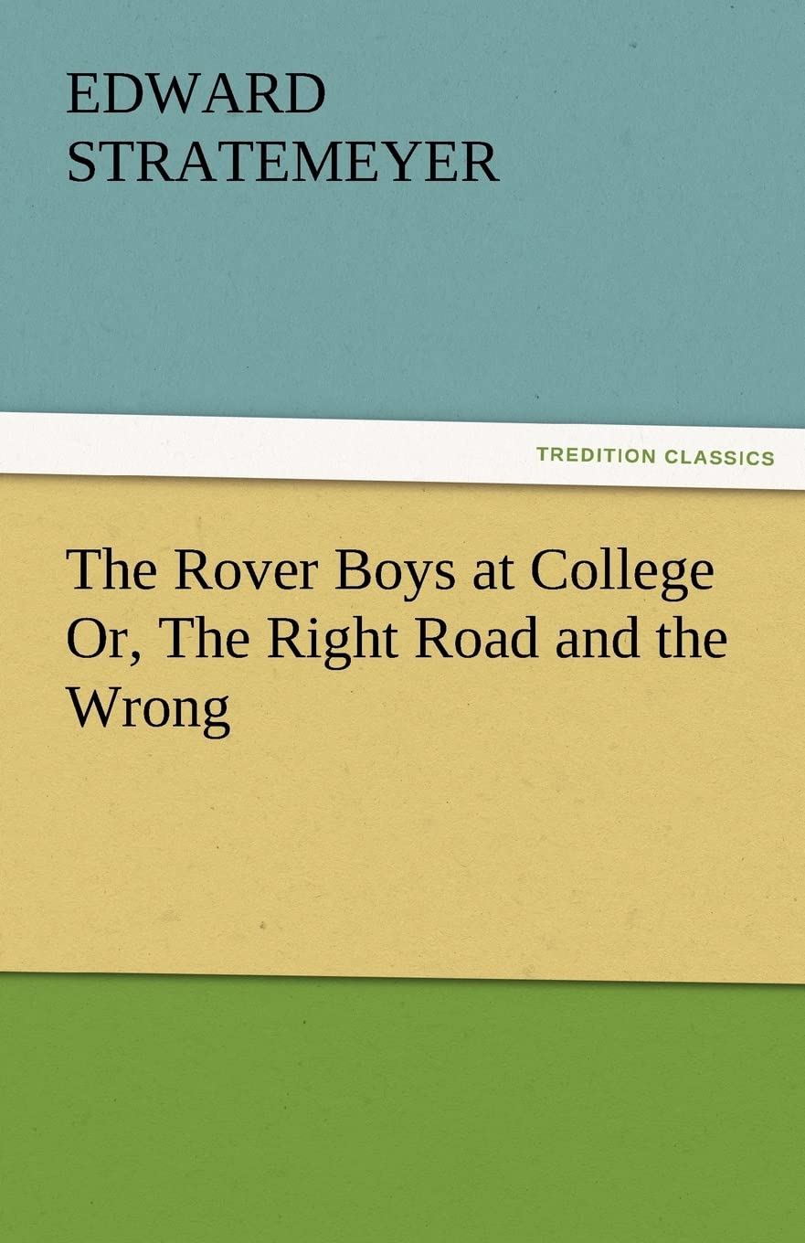 The Rover Boys at College Or, The Right Road and the Wrong,Used