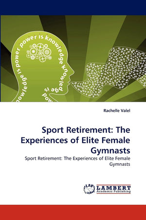 Sport Retirement: The Experiences of Elite Female Gymnasts: Sport Retirement: The Experiences of Elite Female Gymnasts,Used
