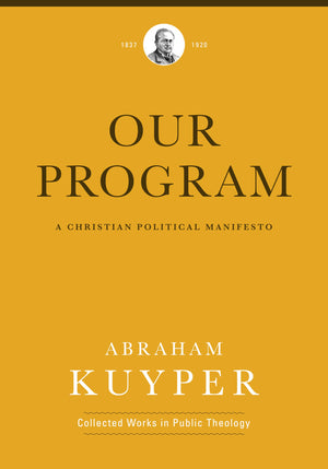 Our Program: A Christian Political Manifesto (Abraham Kuyper Collected Works in Public Theology),Used