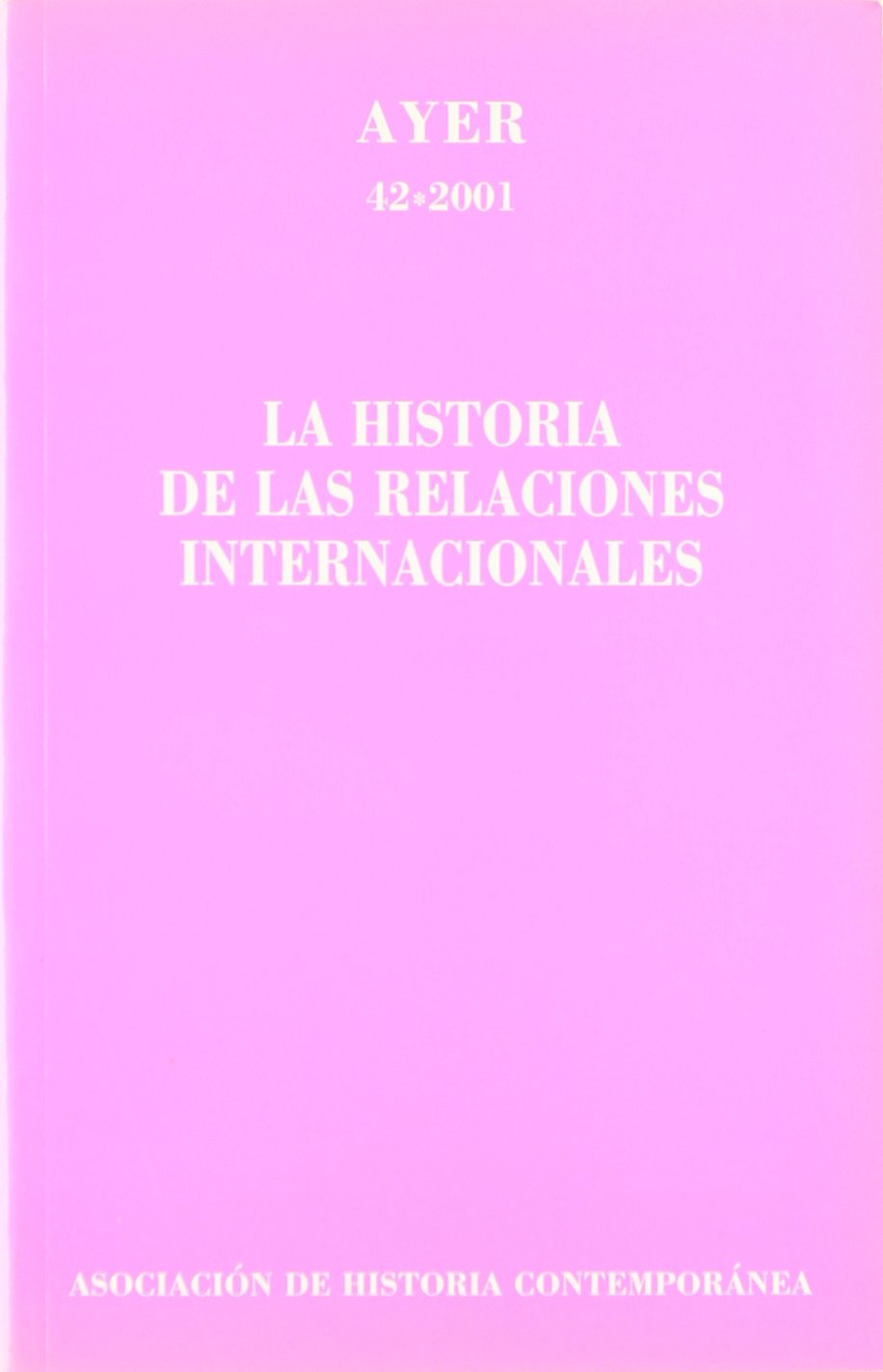 HISTORIA DE LAS RELACIONES INTERNACIONALES, LA (Ayer 42): Ayer 42,Used