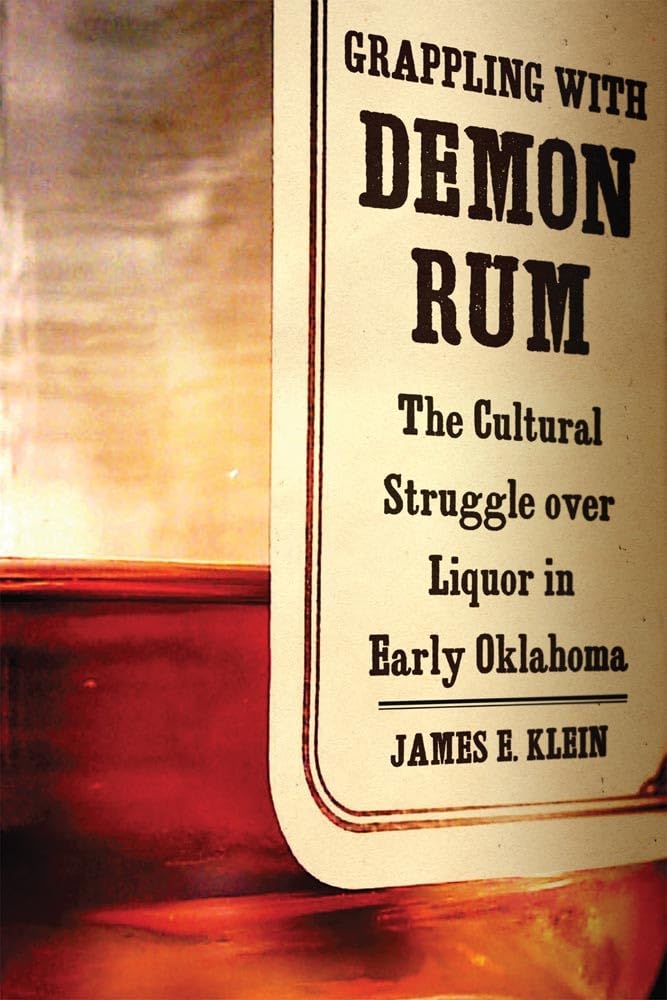 Grappling With Demon Rum: The Cultural Struggle Over Liquor In Early Oklahoma,Used