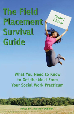 The Field Placement Survival Guide: What You Need to Know to Get the Most From Your Social Work Practicum (Second Edition) (Best,Used