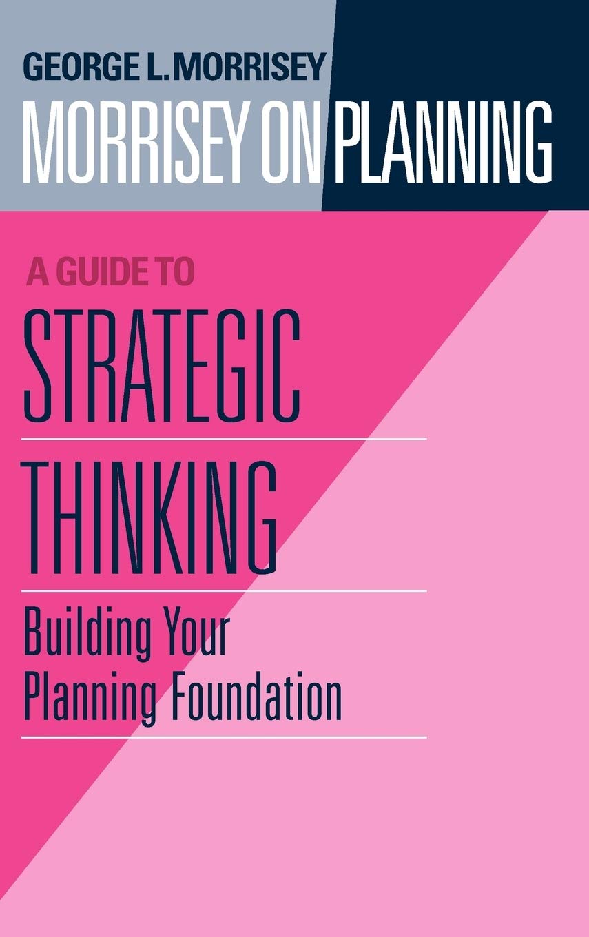 Morrisey on Planning, A Guide to Strategic Thinking: Building Your Planning Foundation,Used