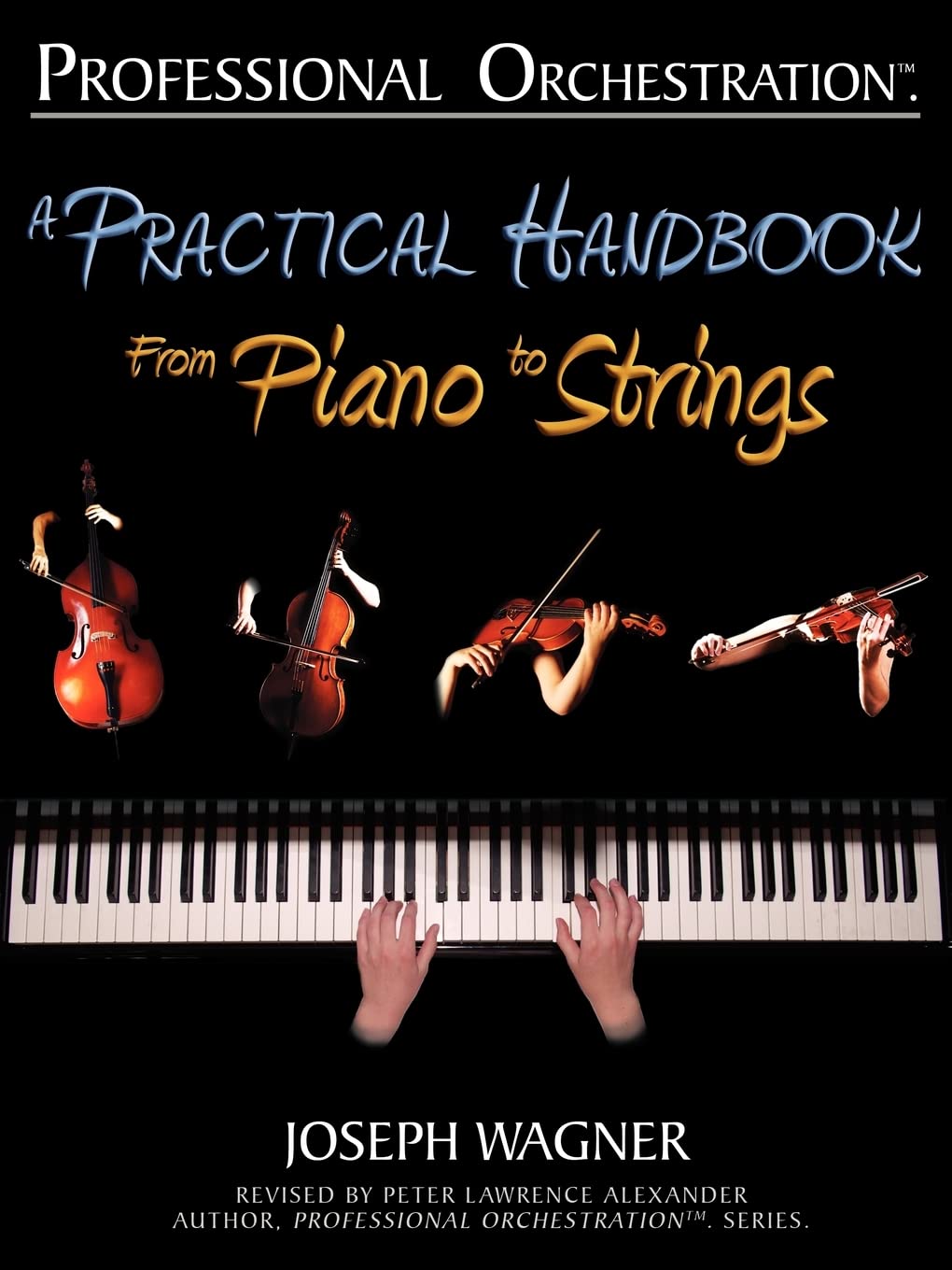Professional Orchestration: A Practical Handbook  From Piano To Strings