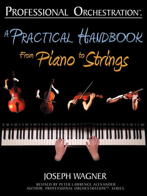 Professional Orchestration: A Practical Handbook  From Piano To Strings