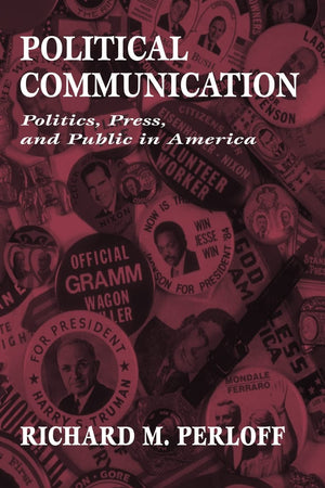 Political Communication: Politics, Press, And Public In America (Routledge Communication Series),New