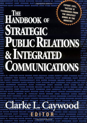 The Handbook of Strategic Public Relations and Integrated Communications,New