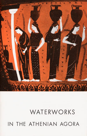 Waterworks in the Athenian Agora (Agora Picture Book),Used