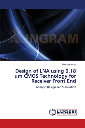 Design of LNA using 0.18 um CMOS Technology for Receiver Front End: Analysis,Design and Simulation,Used