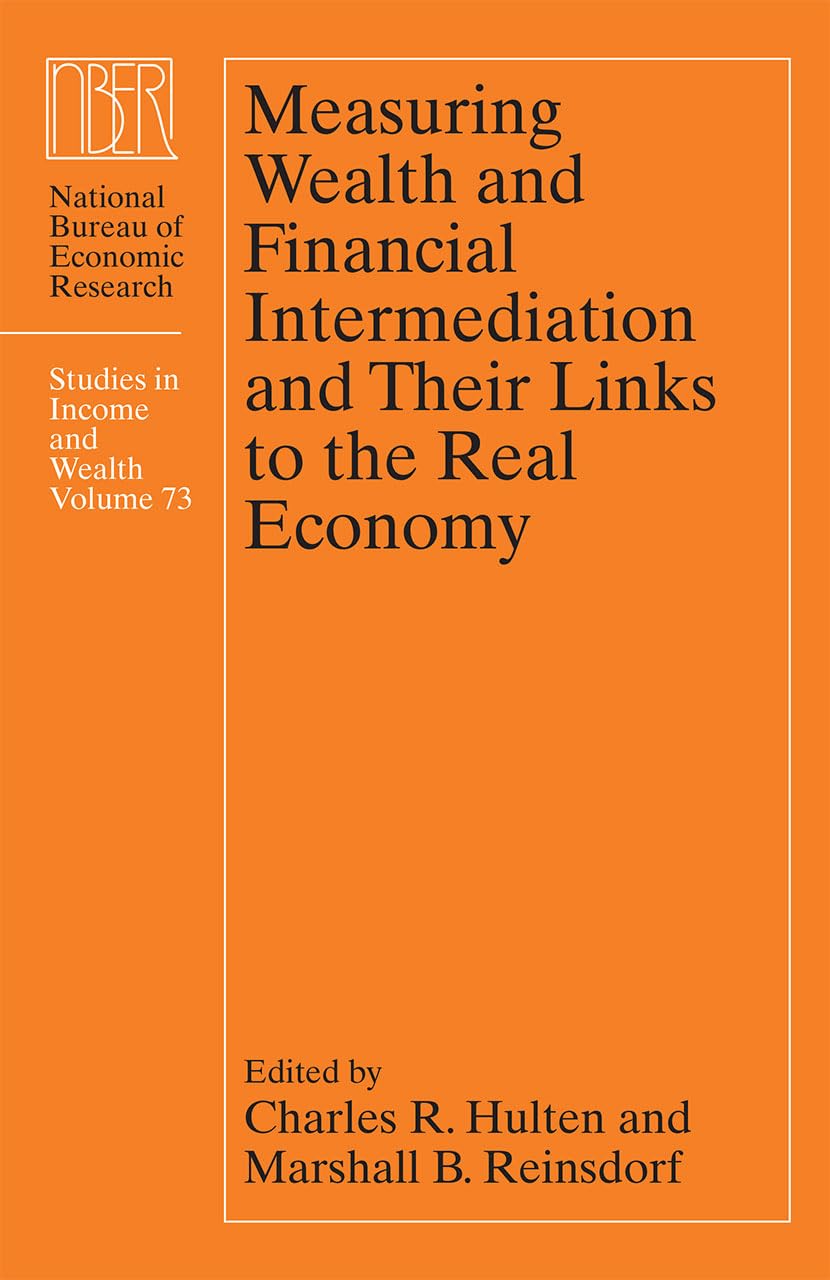 Measuring Wealth and Financial Intermediation and Their Links to the Real Economy (Volume 73) (National Bureau of Economic Resea,Used