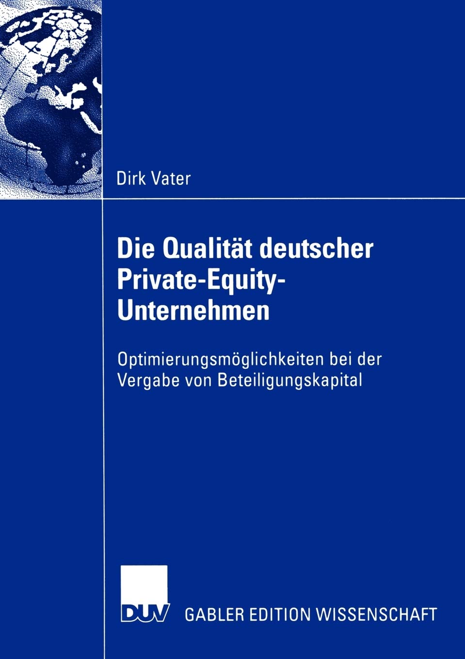 Die Qualitt deutscher PrivateEquityUnternehmen: Optimierungsmglichkeiten bei der Vergabe von Beteiligungskapital (German Editi,Used