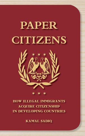 Paper Citizens: How Illegal Immigrants Acquire Citizenship in Developing Countries,New
