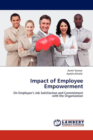 Impact of Employee Empowerment: On Employees Job Satisfaction and Commitment with the Organization,Used