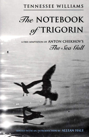 The Notebook Of Trigorin: A Free Adaptation Of Anton Chekhov'S The Sea Gull,Used