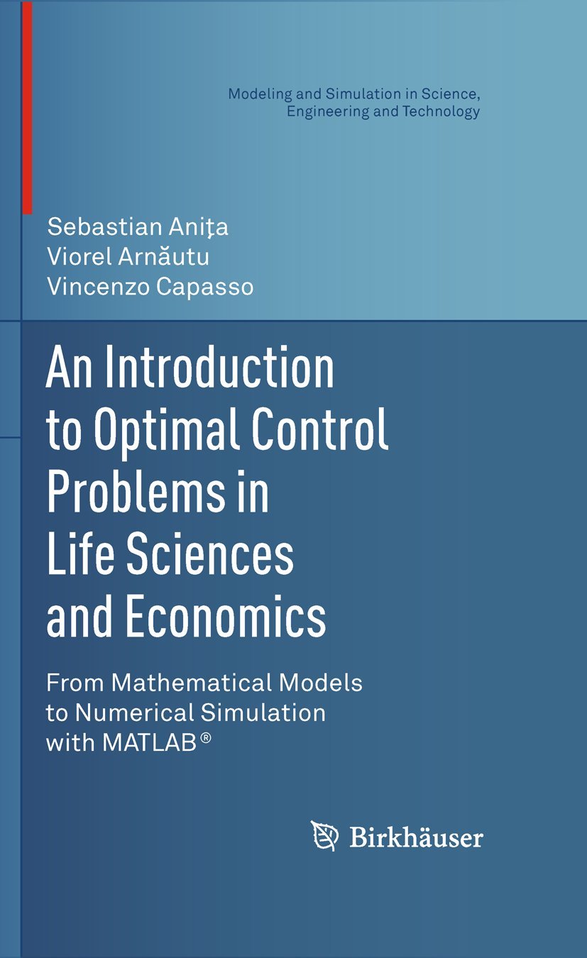 An Introduction To Optimal Control Problems In Life Sciences And Economics: From Mathematical Models To Numerical Simulation Wit,Used