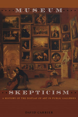 Museum Skepticism: A History of the Display of Art in Public Galleries,Used