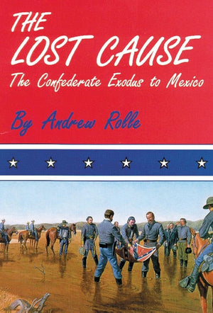 The Lost Cause: The Confederate Exodus to Mexico,Used