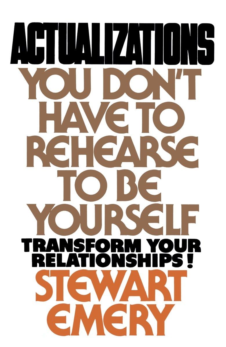 Actualizations: You Don'T Have To Rehearse To Be Yourself