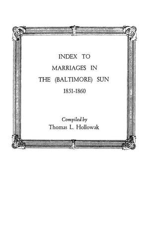 Index To Marriages In The (Baltlimore) Sun, 18511860,Used
