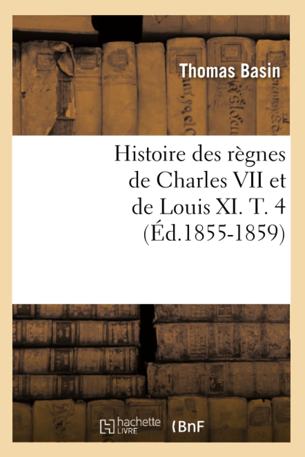 Histoire Des Rgnes de Charles VII Et de Louis XI. T. 4 (d.18551859) (French Edition),Used