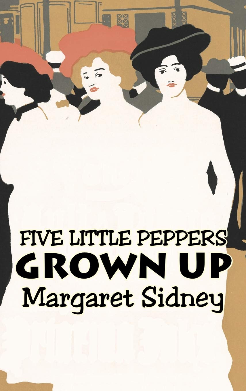 Five Little Peppers Grown Up by Margaret Sidney, Fiction, Family, Action & Adventure,Used