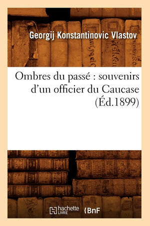 Ombres Du Pass Souvenirs D'Un Officier Du Caucase (D.1899) (Histoire) (French Edition),New