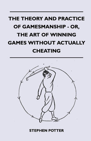 The Theory And Practice Of Gamesmanship  Or, The Art Of Winning Games Without Actually Cheating,Used