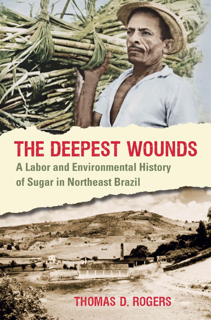 The Deepest Wounds: A Labor And Environmental History Of Sugar In Northeast Brazil,Used