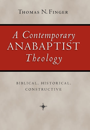 A Contemporary Anabaptist Theology: Biblical, Historical, Constructive,Used