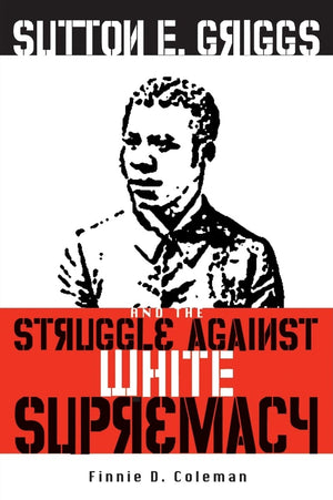 Sutton E. Griggs and the Struggle against White Supremacy,Used