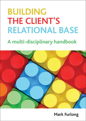 Building The Client'S Relational Base: A Multidisciplinary Handbook,Used