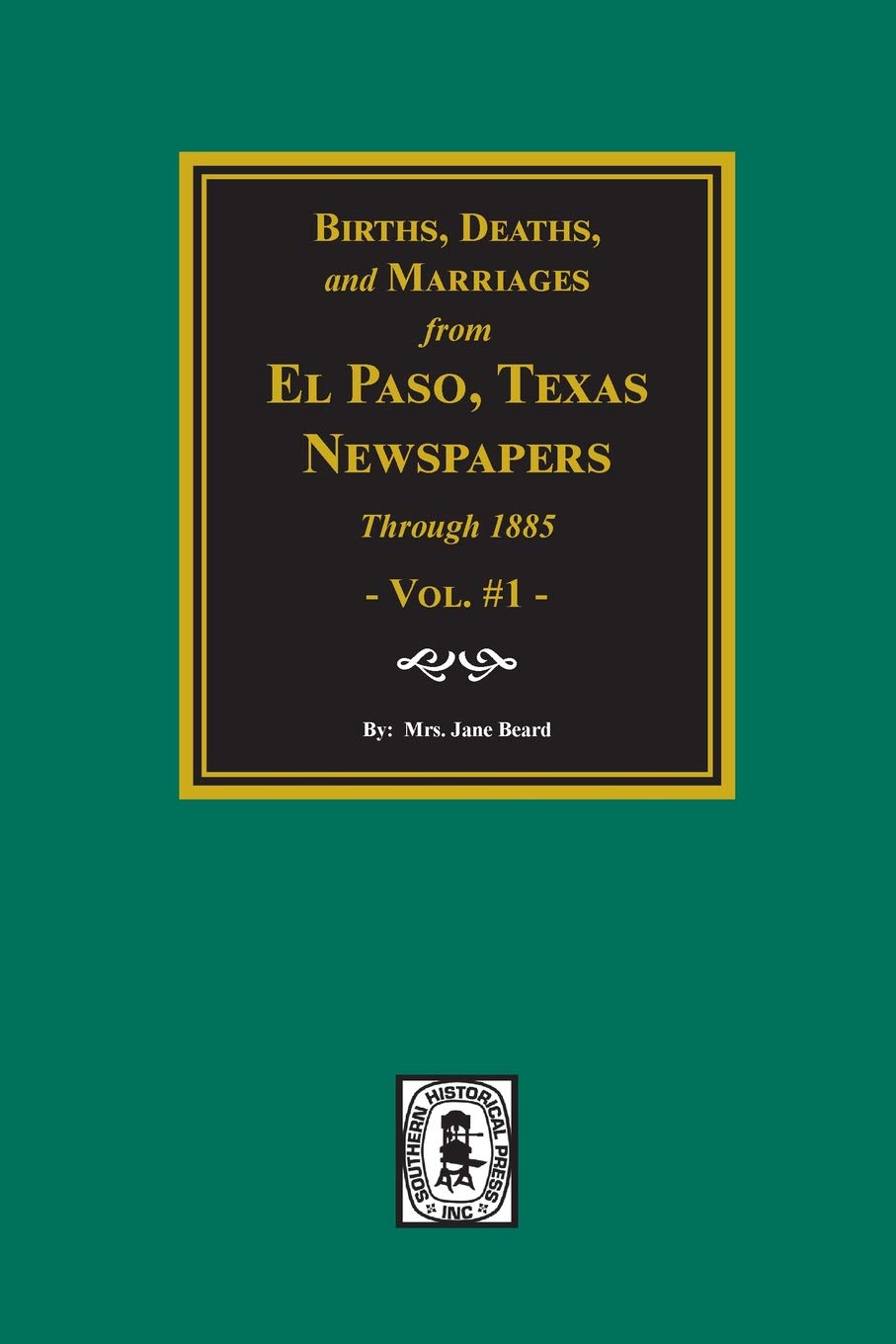 Births, Deaths and Marriages from El Paso Newspapers through 1885,Used