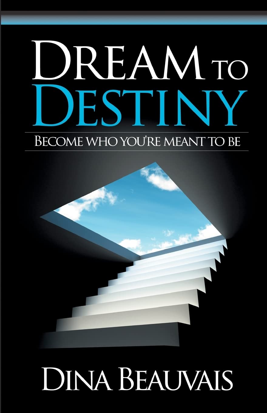 Dream to Destiny: Become who you're meant to be  step into your Destiny!,New