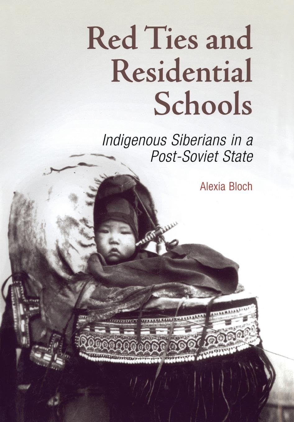 Red Ties And Residential Schools: Indigenous Siberians In A Postsoviet State,Used
