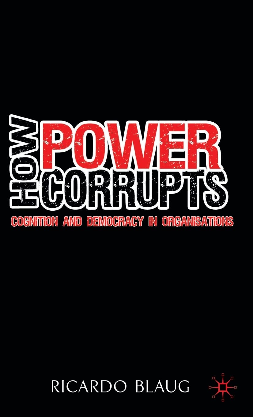 How Power Corrupts: Cognition And Democracy In Organisations,Used
