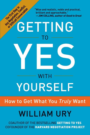 Getting to Yes with Yourself: How to Get What You Truly Want,New