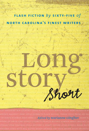 Long Story Short: Flash Fiction By Sixtyfive Of North Carolinas Finest Writers,Used