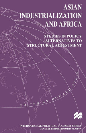 Asian Industrialization And Africa: Studies In Policy Alternatives To Structural Adjustment (International Political Economy Ser