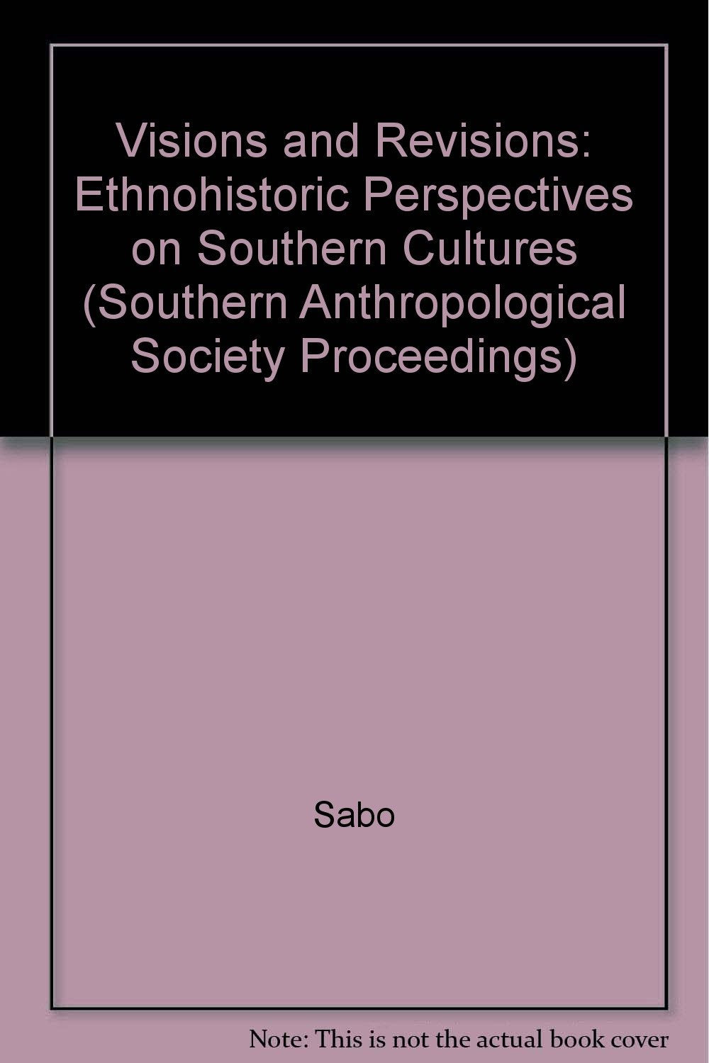 Visions and Revisions: Ethnohistoric Perspectives on Southern Cultures (Southern Anthropological Society Proceedings),Used