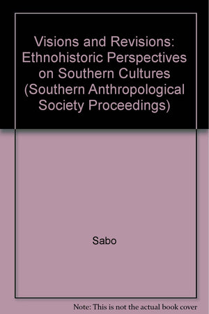 Visions and Revisions: Ethnohistoric Perspectives on Southern Cultures (Southern Anthropological Society Proceedings),Used