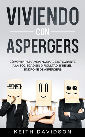 Viviendo con Aspergers: Cmo Vivir una Vida Normal e Integrarte a la Sociedad sin Dificultad si Tienes Sndrome de Aspergers (,Used